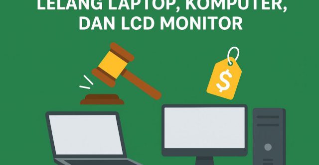 Lelang Laptop, Komputer, dan LCD Monitor Berkualitas dengan Sistem Transparan untuk Kebutuhan Pribadi dan Bisnis