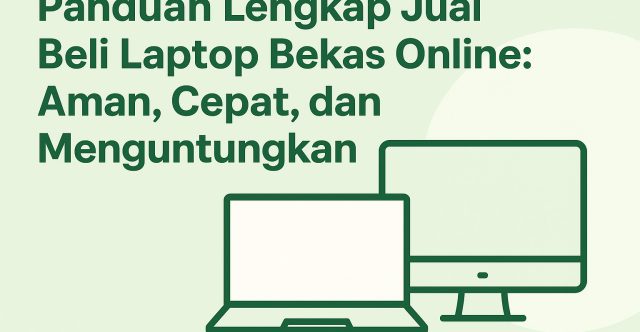 Panduan Lengkap Jual Beli Laptop Bekas Online Aman, Cepat, dan Menguntungkan